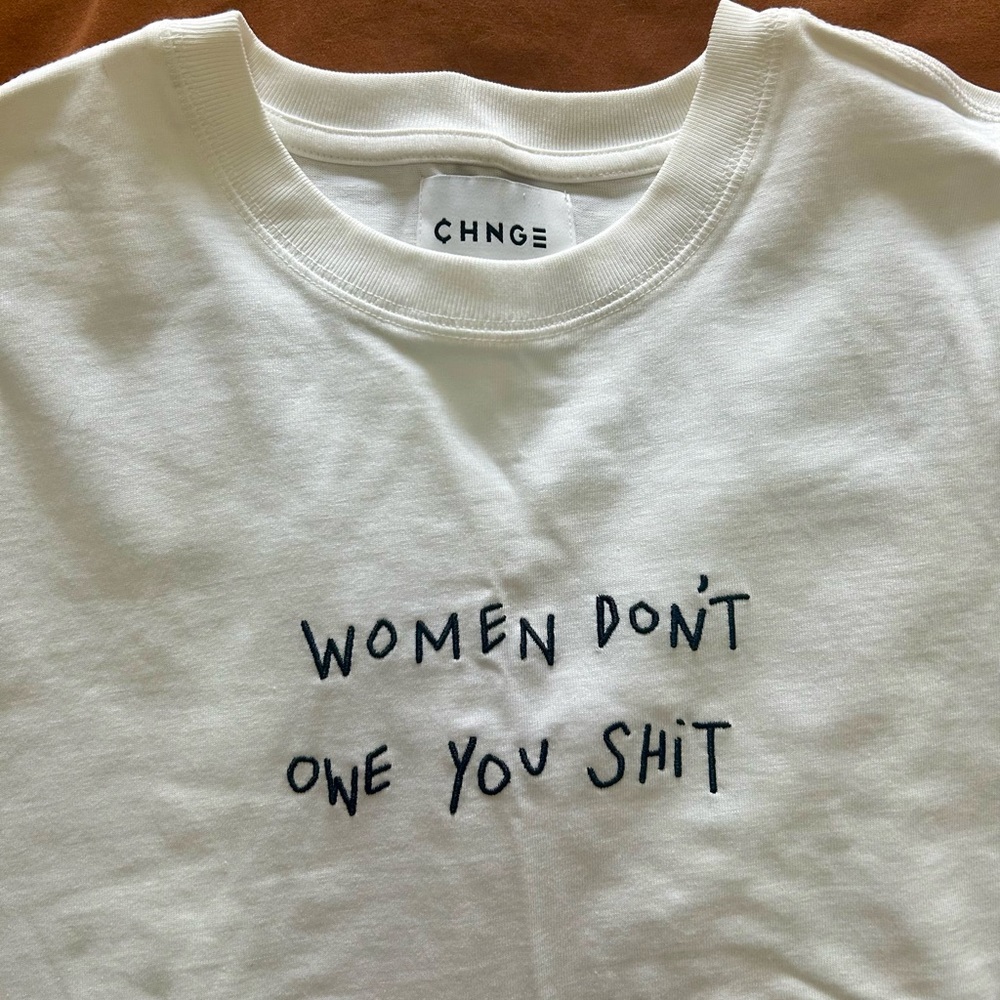 CHNGE “Women don’t owe you sh*t” T-shirt